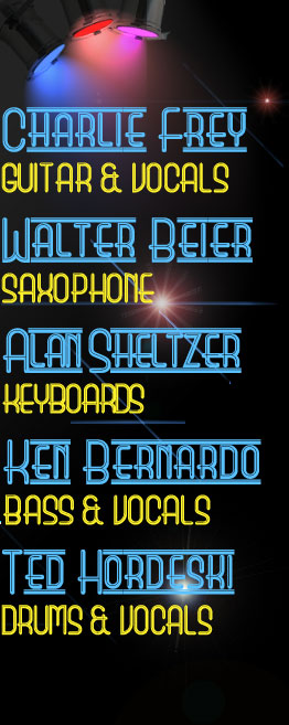 Featuring; Charlie Frey on Guitar and Vocals, Ted Hordeski on Drums and Vocals, Walter Beier on Saxophone, Alan Scheltzer on Keyboards and Ken Bernardo on Bass